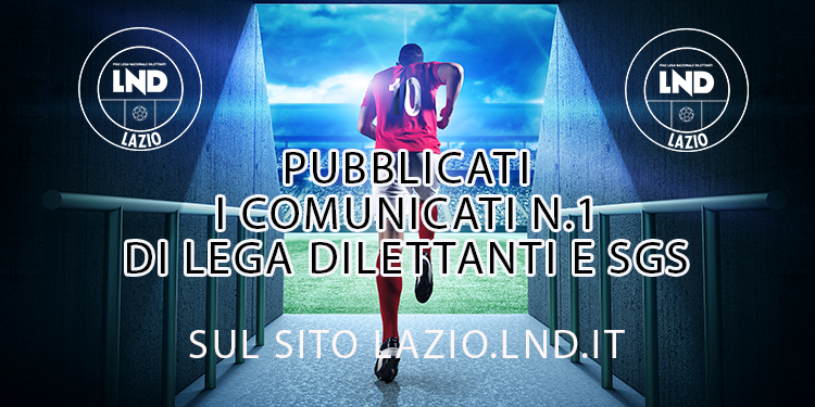 Pubblicati i comunicati Ufficiali n.1,2 e 3 della Lnd e SGS: scaricali